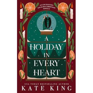 King, Kate A Holiday in Every Heart: An Enchanted Legacies Christmas Novella King, Kate A Holiday in Every Heart: An Enchanted Legacies Christmas Novella