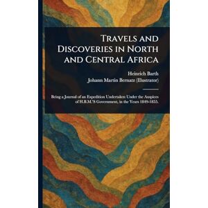 Barth, Heinrich Travels and Discoveries in North and Central Africa Barth, Heinrich Travels and Discoveries in North and Central Africa
