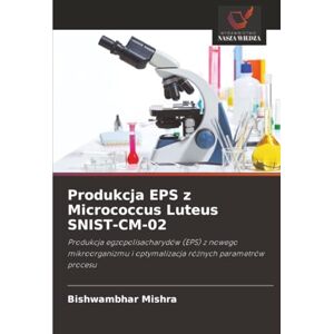 Mishra, Bishwambhar Produkcja EPS z Micrococcus Luteus SNIST-CM-02: Produkcja egzopolisacharydów (EPS) z nowego mikroorganizmu i optymalizacja różnych parametrów procesu: ... i optymalizacja ró¿nych parametrów procesu Mishra, Bishwambhar Produkcja EPS z Micrococcus Luteus SNIST-CM-02: Produkcja egzopolisacharydów (EPS) z nowego mikroorganizmu i optymalizacja różnych parametrów procesu: ... i optymalizacja ró¿nych parametrów procesu