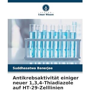 Banerjee, Suddhasatwa Antikrebsaktivität einiger neuer 1,3,4-Thiadiazole auf HT-29-Zelllinien Banerjee, Suddhasatwa Antikrebsaktivität einiger neuer 1,3,4-Thiadiazole auf HT-29-Zelllinien