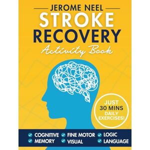 Neel, Jerome Stroke Recovery Activity Book: Volume 2 Large Print: Traumatic Brain Injury and Aphasia Rehabilitation for Stroke Patients: Puzzles for Cognitive ... Just 30 Minutes Daily Exercises Neel, Jerome Stroke Recovery Activity Book: Volume 2 Large Print: Traumatic Brain Injury and Aphasia Rehabilitation for Stroke Patients: Puzzles for Cognitive ... Just 30 Minutes Daily Exercises