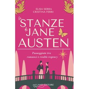 Serra, Elisa Le stanze di Jane Austen: Passeggiate tra romanzi e realtà regency Serra, Elisa Le stanze di Jane Austen: Passeggiate tra romanzi e realtà regency
