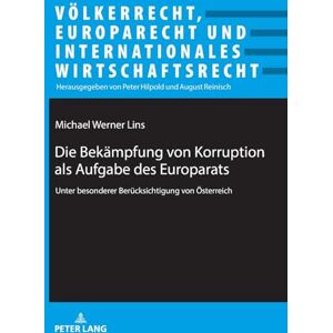 Lins, Michael Werner Die Bekaempfung von Korruption als Aufgabe des Europarats: unter besonderer Beruecksichtigung von Oesterreich: 32 (Völkerrecht, Europarecht Und Internationales Wirtschaftsrecht) Lins, Michael Werner Die Bekaempfung von Korruption als Aufgabe des Europarats: unter besonderer Beruecksichtigung von Oesterreich: 32 (Völkerrecht, Europarecht Und Internationales Wirtschaftsrecht)