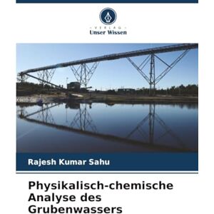 Sahu, Rajesh Kumar Physikalisch-chemische Analyse des Grubenwassers Sahu, Rajesh Kumar Physikalisch-chemische Analyse des Grubenwassers