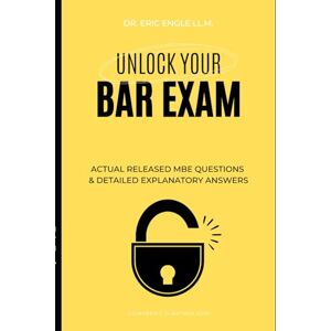 Engle, Eric Unlock Your Bar Exam!: 30 Real Released Multistate Bar Exam Questions and Detailed Explanatory Answer to Help You Achieve Bar Exam Success (Quiz Master Multistate Bar Exam Review (MBE)) Engle, Eric Unlock Your Bar Exam!: 30 Real Released Multistate Bar Exam Questions and Detailed Explanatory Answer to Help You Achieve Bar Exam Success (Quiz Master Multistate Bar Exam Review (MBE))