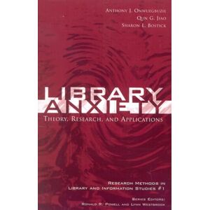 Onwuegbuzie, Anthony J. Library Anxiety: Theory, Research, and Applications (Research Methods in Library and Information Studies): 1 Onwuegbuzie, Anthony J. Library Anxiety: Theory, Research, and Applications (Research Methods in Library and Information Studies): 1