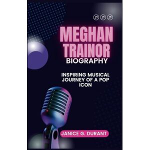 G. Durant, Janice Meghan Trainor Biography: Inspiring Musical Journey of a Pop Icon G. Durant, Janice Meghan Trainor Biography: Inspiring Musical Journey of a Pop Icon
