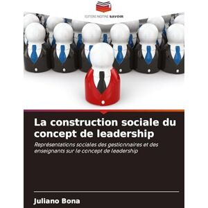 Bona, Juliano La construction sociale du concept de leadership: Représentations sociales des gestionnaires et des enseignants sur le concept de leadership Bona, Juliano La construction sociale du concept de leadership: Représentations sociales des gestionnaires et des enseignants sur le concept de leadership