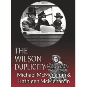 McMenamin, Michael The Wilson Duplicity: A Mattie McGary + Winston Churchill 1929 Adventure McMenamin, Michael The Wilson Duplicity: A Mattie McGary + Winston Churchill 1929 Adventure