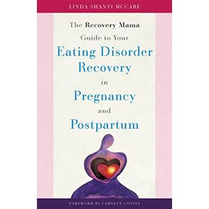 Linda Shanti McCabe The Recovery Mama Guide to Your Eating Disorder Recovery in Pregnancy and Postpartum Linda Shanti McCabe The Recovery Mama Guide to Your Eating Disorder Recovery in Pregnancy and Postpartum