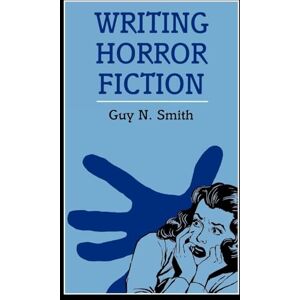 Guy N. Smith Writing Horror Fiction (Writing Handbooks) Guy N. Smith Writing Horror Fiction (Writing Handbooks)