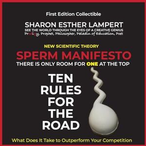 Lampert, Sharon Esther Sperm Manifesto: There Is Only Room for One at the Top! New Scientific Theory 5 Star Reviews! Lampert, Sharon Esther Sperm Manifesto: There Is Only Room for One at the Top! New Scientific Theory 5 Star Reviews!