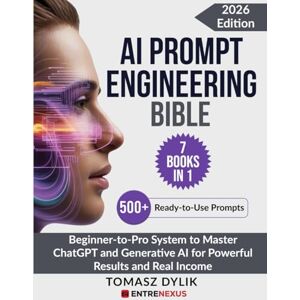 Dylik, Tomasz AI Prompt Engineering Bible (7 Books in 1): Beginner-to-Pro System to Master ChatGPT and Generative AI for Powerful Results and Real Income (The Generative AI Creator Series) Dylik, Tomasz AI Prompt Engineering Bible (7 Books in 1): Beginner-to-Pro System to Master ChatGPT and Generative AI for Powerful Results and Real Income (The Generative AI Creator Series)