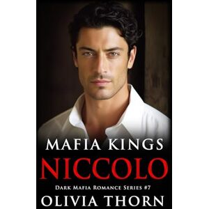 Thorn, Olivia Mafia Kings: Niccolo: Dark Mafia Romance Series #7 Thorn, Olivia Mafia Kings: Niccolo: Dark Mafia Romance Series #7