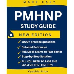Price, Cynthia PMHNP Exam Study Guide: Fast-Track Review with 1,000+ Questions, Detailed Rationales & Full Mock Exams to Pass Faster Price, Cynthia PMHNP Exam Study Guide: Fast-Track Review with 1,000+ Questions, Detailed Rationales & Full Mock Exams to Pass Faster
