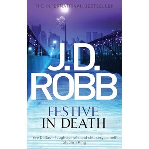 Robb, J. D. Festive in Death: An Eve Dallas thriller (Book 39) Robb, J. D. Festive in Death: An Eve Dallas thriller (Book 39)