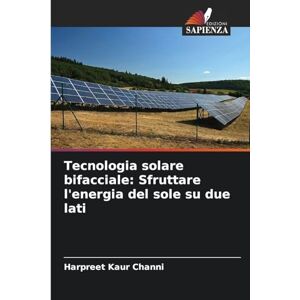 Channi, Harpreet Kaur Tecnologia solare bifacciale: Sfruttare l'energia del sole su due lati Channi, Harpreet Kaur Tecnologia solare bifacciale: Sfruttare l'energia del sole su due lati