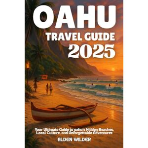 Wilder, Alden OAHU TRAVEL GUIDE 2025: Your Ultimate Guide to oahu’s Hidden Beaches, Local Culture, and Unforgettable Adventures Wilder, Alden OAHU TRAVEL GUIDE 2025: Your Ultimate Guide to oahu’s Hidden Beaches, Local Culture, and Unforgettable Adventures