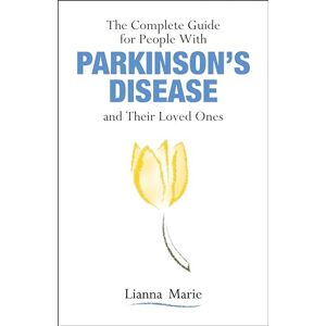 Lianna Marie (author) The Complete Guide for People With Parkinson's Disease and Their Loved Ones Lianna Marie (author) The Complete Guide for People With Parkinson's Disease and Their Loved Ones