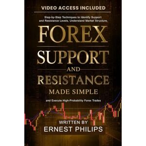 Philips Forex support and resistance made simple: Step-by-Step Techniques to Identify Support and Resistance Levels, Understand Market Structure, and Execute High-Probability Forex Trades Philips Forex support and resistance made simple: Step-by-Step Techniques to Identify Support and Resistance Levels, Understand Market Structure, and Execute High-Probability Forex Trades