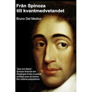 Del Medico, Bruno Från Spinoza till kvantmedvetandet.: ”Deus sive Natura”. Spinozas tänkande som föregångare till den nuvarande enhetliga synen på kosmos. Den moderna ... Publikationer av Bruno Del Medico på svenska) Del Medico, Bruno Från Spinoza till kvantmedvetandet.: ”Deus sive Natura”. Spinozas tänkande som föregångare till den nuvarande enhetliga synen på kosmos. Den moderna ... Publikationer av Bruno Del Medico på svenska)