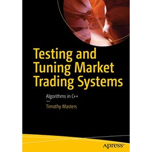 Masters, Timothy Testing and Tuning Market Trading Systems: Algorithms in C++ Masters, Timothy Testing and Tuning Market Trading Systems: Algorithms in C++