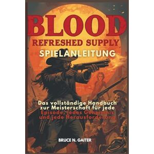 Gaiter, Bruce N. BLOOD: REFRESHED SUPPLY SPIELANLEITUNG: Das vollständige Handbuch zur Meisterschaft für jede Episode, jedes Geheimnis und jede Herausforderung Gaiter, Bruce N. BLOOD: REFRESHED SUPPLY SPIELANLEITUNG: Das vollständige Handbuch zur Meisterschaft für jede Episode, jedes Geheimnis und jede Herausforderung