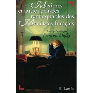 Dufay, François Maximes et autres pensées remarquables des Moralistes français Dufay, François Maximes et autres pensées remarquables des Moralistes français