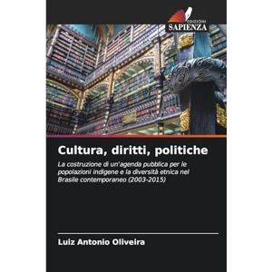Oliveira, Luiz Antonio Cultura, diritti, politiche: La costruzione di un'agenda pubblica per le popolazioni indigene e la diversità etnica nel Brasile contemporaneo (2003-2015) Oliveira, Luiz Antonio Cultura, diritti, politiche: La costruzione di un'agenda pubblica per le popolazioni indigene e la diversità etnica nel Brasile contemporaneo (2003-2015)