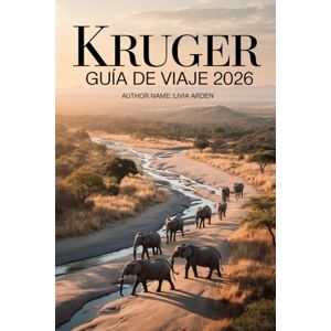 ARDEN, LIVIA KRUGER GUÍA DE VIAJE 2026: Aventuras de safari, rincones secretos y consejos de expertos para explorar el corazón salvaje de Sudáfrica ARDEN, LIVIA KRUGER GUÍA DE VIAJE 2026: Aventuras de safari, rincones secretos y consejos de expertos para explorar el corazón salvaje de Sudáfrica