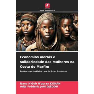 KONAN, Nana N'Goh N'goran Economias morais e solidariedade das mulheres na Costa do Marfim: Tontinas, espiritualidade e capacitação em Bondoukou KONAN, Nana N'Goh N'goran Economias morais e solidariedade das mulheres na Costa do Marfim: Tontinas, espiritualidade e capacitação em Bondoukou