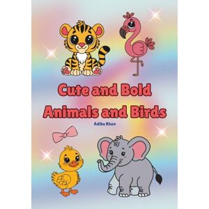 Khan, Adiba Cute and Bold Animals and Birds: Colouring Book Khan, Adiba Cute and Bold Animals and Birds: Colouring Book