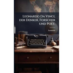 Vinci), Leonardo (Da Leonardo Da Vinci, der Denker, Forscher und Poet. Vinci), Leonardo (Da Leonardo Da Vinci, der Denker, Forscher und Poet.