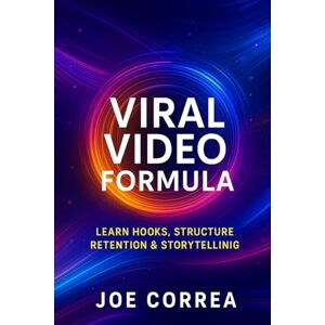 Correa, Joe Viral Video Formula: Learn Hooks, Structure, Retention & Storytelling (5) Correa, Joe Viral Video Formula: Learn Hooks, Structure, Retention & Storytelling (5)