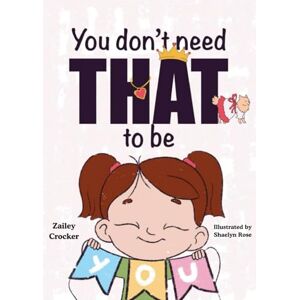 Crocker, Zailey Dawn You Don’t Need That to Be You Crocker, Zailey Dawn You Don’t Need That to Be You