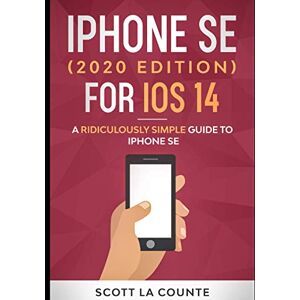 Scott iPhone SE (2020 Edition) For iOS 14: A Ridiculously Simple Guide To iPhone SE Scott iPhone SE (2020 Edition) For iOS 14: A Ridiculously Simple Guide To iPhone SE
