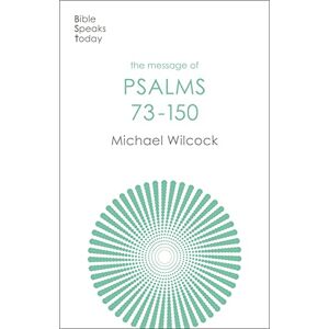 Wilcock, Michael The Message of Psalms 73-150: Songs For The People Of God (The Bible Speaks Today Old Testament) Wilcock, Michael The Message of Psalms 73-150: Songs For The People Of God (The Bible Speaks Today Old Testament)