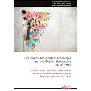 Aldana Ochoa, Edgar Dagoberto Decisiones inteligentes: Tecnología para la Gestión Estratégica en MiPyMEs: Optimización de Costos y Gestión de Inventarios Mediante Herramientas Digitales y Análisis de Datos Aldana Ochoa, Edgar Dagoberto Decisiones inteligentes: Tecnología para la Gestión Estratégica en MiPyMEs: Optimización de Costos y Gestión de Inventarios Mediante Herramientas Digitales y Análisis de Datos