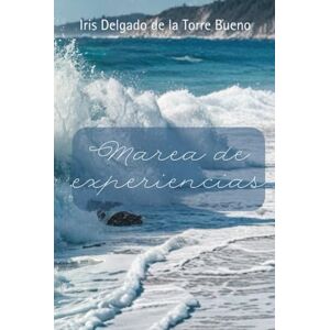 Delgado de la Torre Bueno, Iris Marea de experiencias Delgado de la Torre Bueno, Iris Marea de experiencias