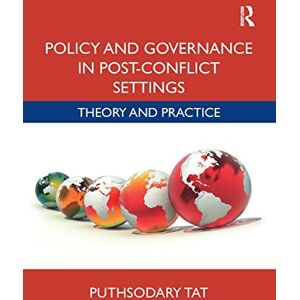 Tat, Puthsodary Policy and Governance in Post-Conflict Settings: Theory & Practice Tat, Puthsodary Policy and Governance in Post-Conflict Settings: Theory & Practice