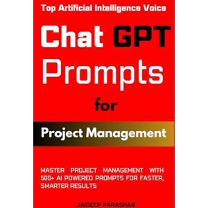 Parashar, Jaideep ChatGPT Prompts for Project Management: Master Project Management with 500+ AI Powered Prompts for Faster, Smarter Results Parashar, Jaideep ChatGPT Prompts for Project Management: Master Project Management with 500+ AI Powered Prompts for Faster, Smarter Results