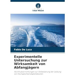 De Luca, Fabio Experimentelle Untersuchung zur Wirksamkeit von Abfangjägern: Hochhubvorrichtungen zur Verbesserung der Leistung von Hochgeschwindigkeitsbooten De Luca, Fabio Experimentelle Untersuchung zur Wirksamkeit von Abfangjägern: Hochhubvorrichtungen zur Verbesserung der Leistung von Hochgeschwindigkeitsbooten