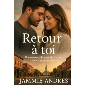 Andres, Jammie Retour à toi: Une romance de seconde chance dans une petite ville Andres, Jammie Retour à toi: Une romance de seconde chance dans une petite ville