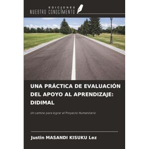 MASANDI KISUKU Lez, Justin UNA PRÁCTICA DE EVALUACIÓN DEL APOYO AL APRENDIZAJE: DIDIMAL: Un camino para lograr el Proyecto Humanitario MASANDI KISUKU Lez, Justin UNA PRÁCTICA DE EVALUACIÓN DEL APOYO AL APRENDIZAJE: DIDIMAL: Un camino para lograr el Proyecto Humanitario