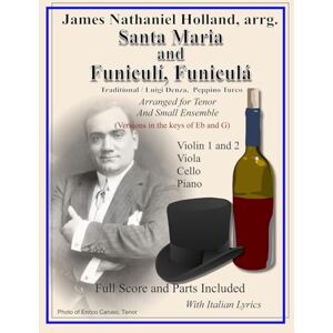 Traditional Santa Maria and Funiculi, Funicula: Arranged for Tenor and Small Ensemble: 2 (Neapolitan Italian Song Classics, J. N. Holland arrangements for small ensemble) Traditional Santa Maria and Funiculi, Funicula: Arranged for Tenor and Small Ensemble: 2 (Neapolitan Italian Song Classics, J. N. Holland arrangements for small ensemble)