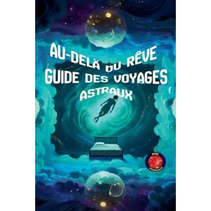 Rubi, Alina Au-Delà du Rêve Guide des Voyages Astraux Rubi, Alina Au-Delà du Rêve Guide des Voyages Astraux