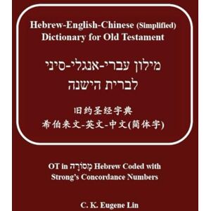 Lin, C.K. Eugene Hebrew-English-Chinese (Simplified) Dictionary for Old Testament Lin, C.K. Eugene Hebrew-English-Chinese (Simplified) Dictionary for Old Testament