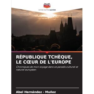 Hernandez - Muñoz, Abel République Tchèque, Le Coeur de l'Europe: Chroniques de mon voyage dans ce paradis culturel et naturel européen Hernandez - Muñoz, Abel République Tchèque, Le Coeur de l'Europe: Chroniques de mon voyage dans ce paradis culturel et naturel européen