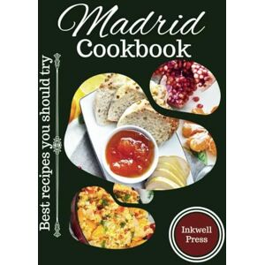 Press, Inkwell Madrid Cookbook: Best Recipes you should try Press, Inkwell Madrid Cookbook: Best Recipes you should try