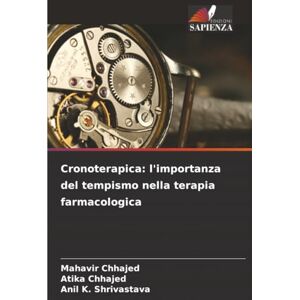 Chhajed, Mahavir Cronoterapica: l'importanza del tempismo nella terapia farmacologica Chhajed, Mahavir Cronoterapica: l'importanza del tempismo nella terapia farmacologica